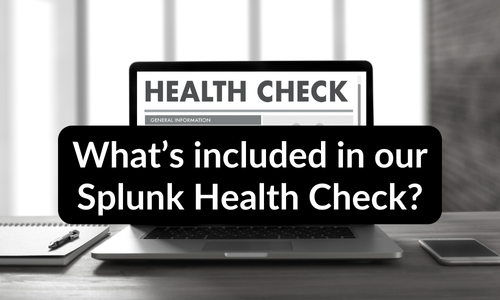 What's Included in Our Splunk Health Check
