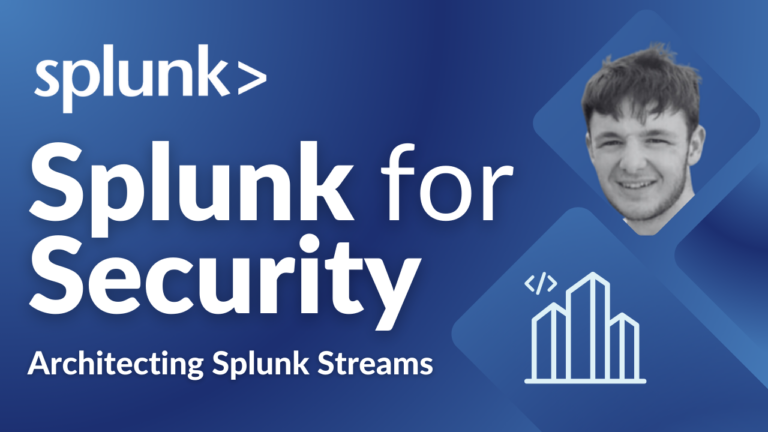 Splunk for Security Architecting Streaming - Episode 4