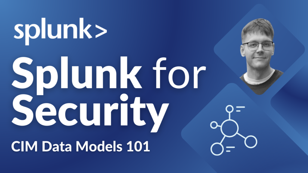 Splunk for Security CIM Data Models 101 - Episode 1