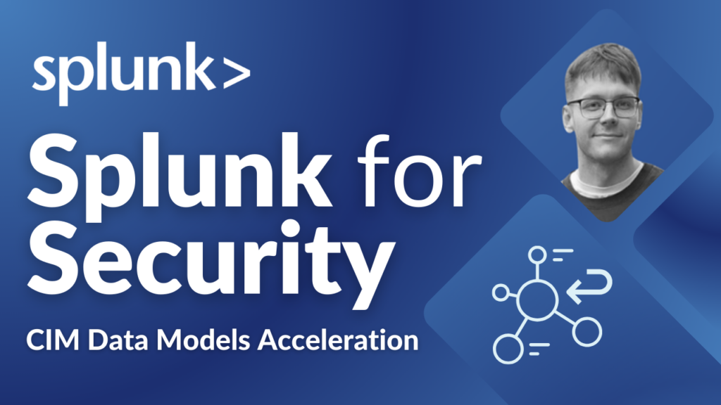 Splunk for Security Data Models Acceleration - Episode 2